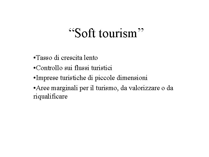 “Soft tourism” • Tasso di crescita lento • Controllo sui flussi turistici • Imprese