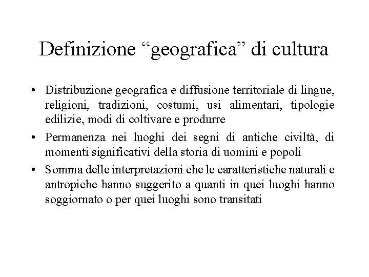 Definizione “geografica” di cultura • Distribuzione geografica e diffusione territoriale di lingue, religioni, tradizioni,