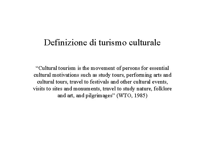Definizione di turismo culturale “Cultural tourism is the movement of persons for essential cultural