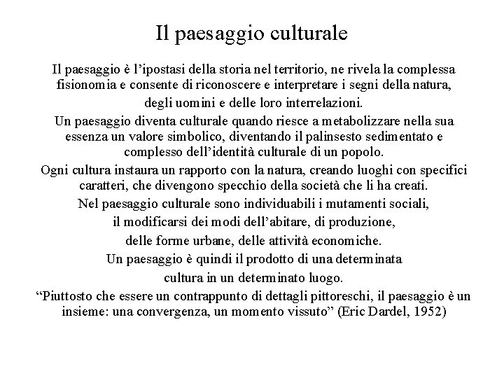 Il paesaggio culturale Il paesaggio è l’ipostasi della storia nel territorio, ne rivela la