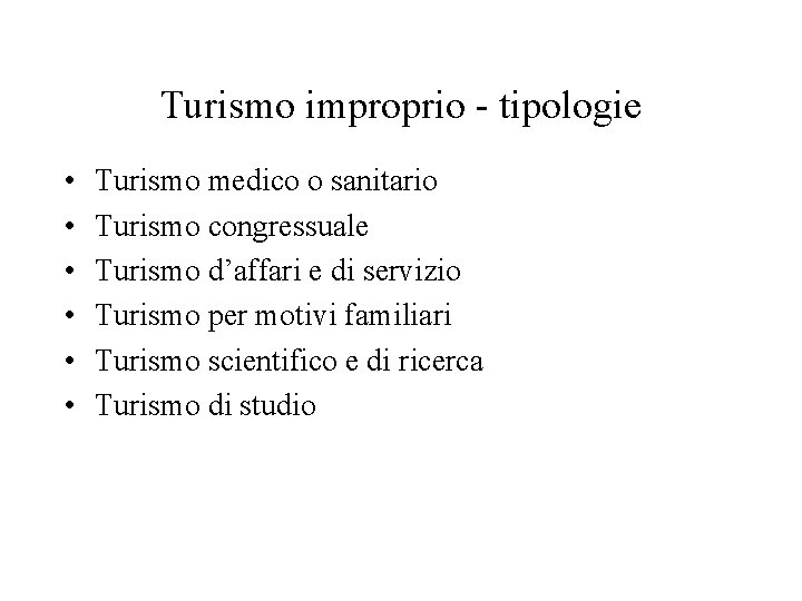 Turismo improprio - tipologie • • • Turismo medico o sanitario Turismo congressuale Turismo