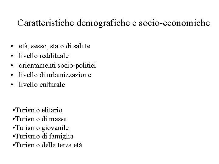 Caratteristiche demografiche e socio-economiche • • • età, sesso, stato di salute livello reddituale