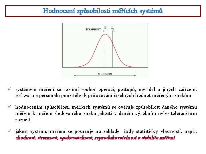 Hodnocení způsobilosti měřících systémů ü systémem měření se rozumí soubor operací, postupů, měřidel a