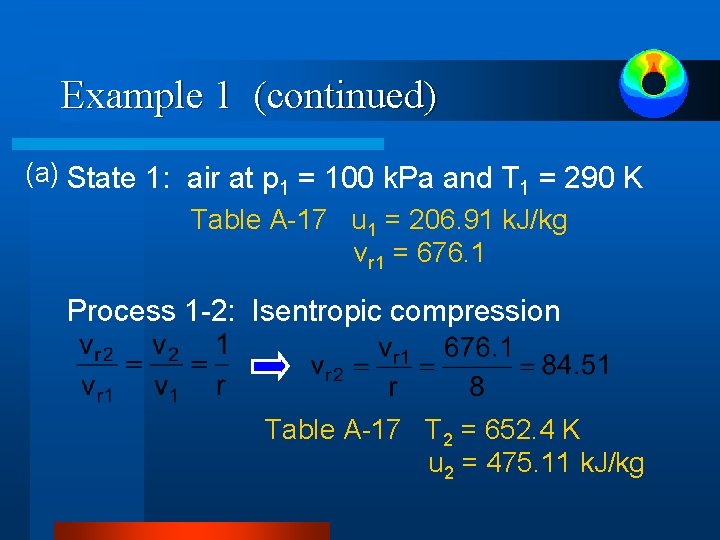 Example 1 (continued) (a) State 1: air at p 1 = 100 k. Pa Example 1 (continued) (a) State 1: air at p 1 = 100 k. Pa