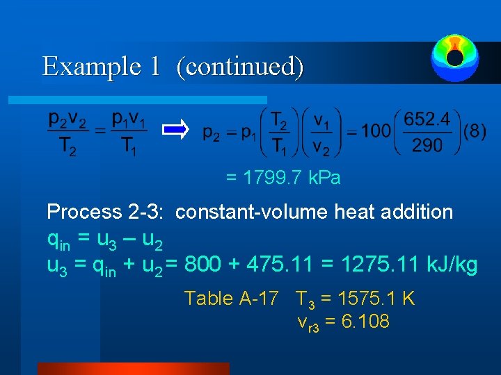 Example 1 (continued) = 1799. 7 k. Pa Process 2 -3: constant-volume heat addition Example 1 (continued) = 1799. 7 k. Pa Process 2 -3: constant-volume heat addition