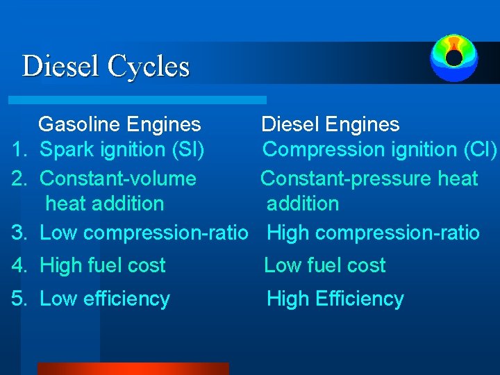 Diesel Cycles Gasoline Engines 1. Spark ignition (SI) 2. Constant-volume heat addition 3. Low Diesel Cycles Gasoline Engines 1. Spark ignition (SI) 2. Constant-volume heat addition 3. Low