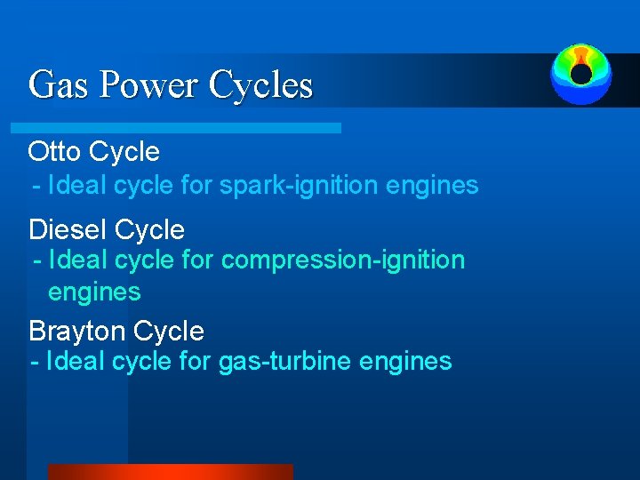 Gas Power Cycles Otto Cycle - Ideal cycle for spark-ignition engines Diesel Cycle - Gas Power Cycles Otto Cycle - Ideal cycle for spark-ignition engines Diesel Cycle -
