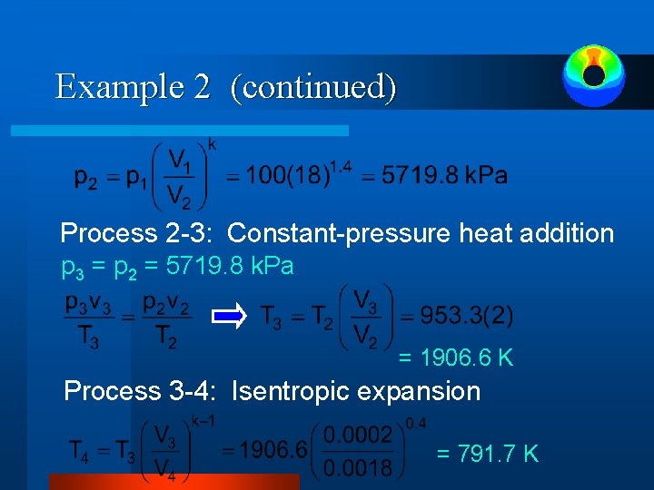 Example 2 (continued) Process 2 -3: Constant-pressure heat addition p 3 = p 2 Example 2 (continued) Process 2 -3: Constant-pressure heat addition p 3 = p 2