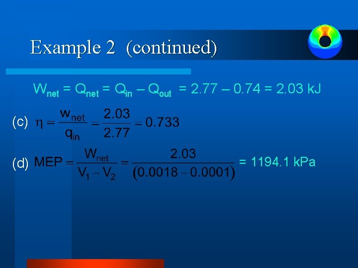 Example 2 (continued) Wnet = Qin – Qout = 2. 77 – 0. 74 Example 2 (continued) Wnet = Qin – Qout = 2. 77 – 0. 74