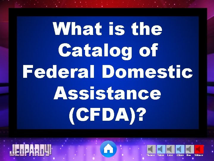 What is the Catalog of Federal Domestic Assistance (CFDA)? Theme Timer Lose Cheer Boo