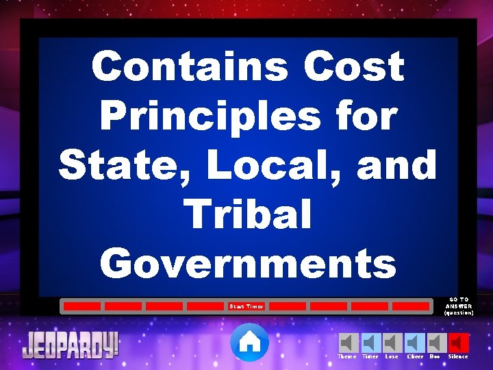 Contains Cost Principles for State, Local, and Tribal Governments GO TO ANSWER (question) Start