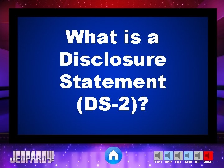 What is a Disclosure Statement (DS-2)? Theme Timer Lose Cheer Boo Silence 