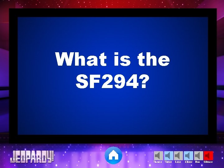 What is the SF 294? Theme Timer Lose Cheer Boo Silence 