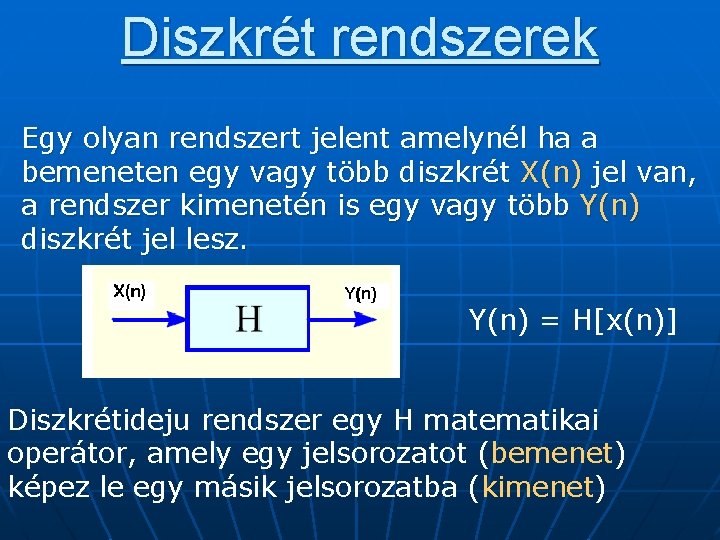 Diszkrét rendszerek Egy olyan rendszert jelent amelynél ha a bemeneten egy vagy több diszkrét