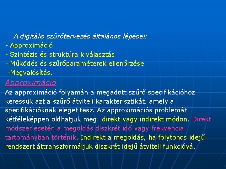 A digitális szűrőtervezés általános lépései: - Approximáció - Szintézis és struktúra kiválasztás - Működés