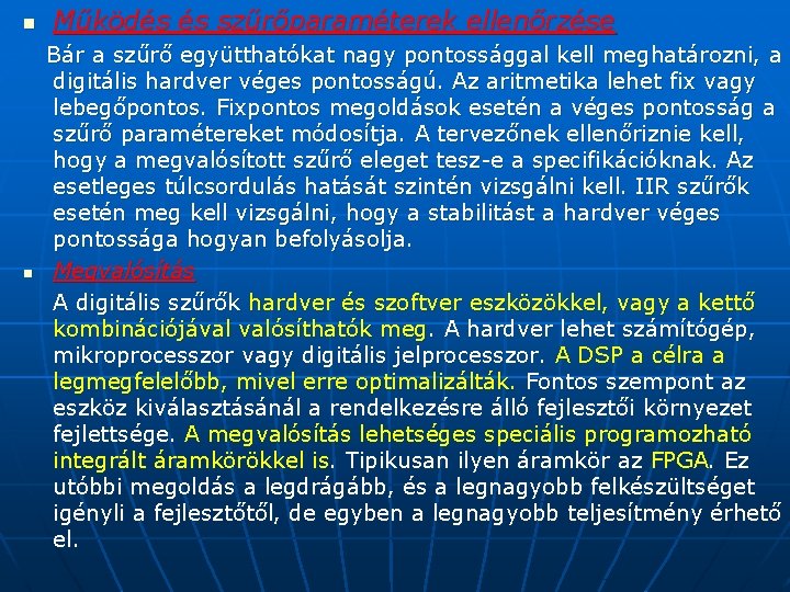 n n Működés és szűrőparaméterek ellenőrzése Bár a szűrő együtthatókat nagy pontossággal kell meghatározni,