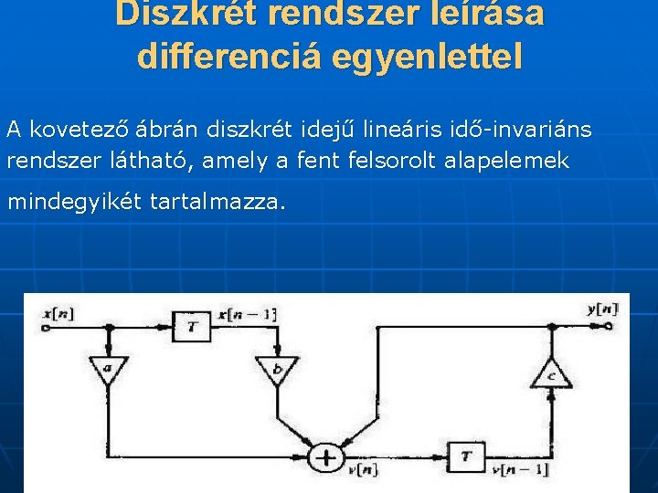 Diszkrét rendszer leírása differenciá egyenlettel A kovetező ábrán diszkrét idejű lineáris idő-invariáns rendszer látható,