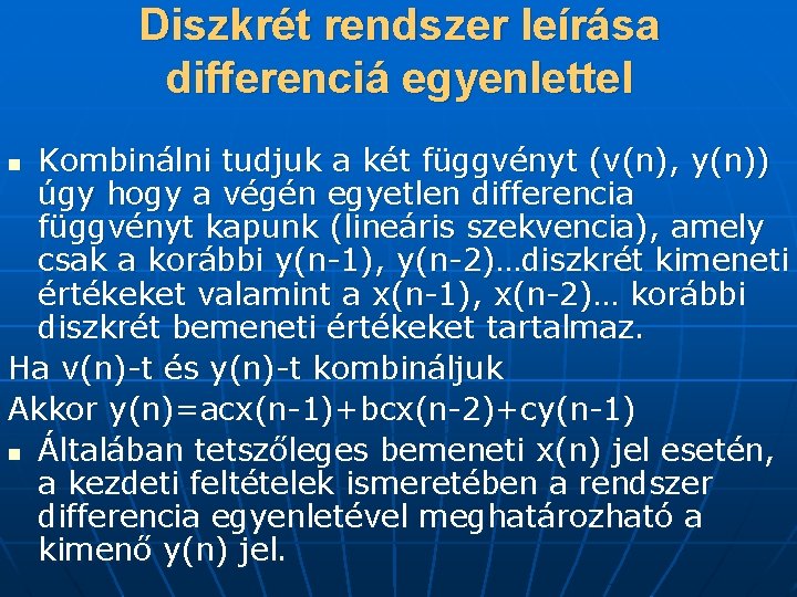 Diszkrét rendszer leírása differenciá egyenlettel Kombinálni tudjuk a két függvényt (v(n), y(n)) úgy hogy