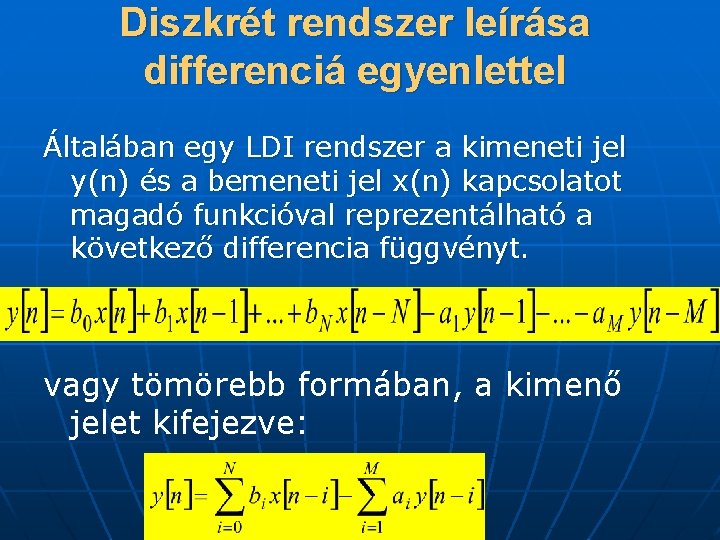 Diszkrét rendszer leírása differenciá egyenlettel Általában egy LDI rendszer a kimeneti jel y(n) és