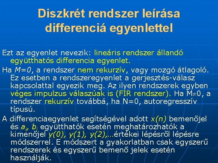 Diszkrét rendszer leírása differenciá egyenlettel Ezt az egyenlet nevezik: lineáris rendszer állandó együtthatós differencia