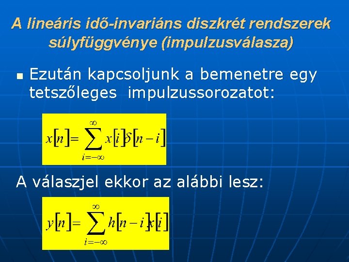 A lineáris idő-invariáns diszkrét rendszerek súlyfüggvénye (impulzusválasza) n Ezután kapcsoljunk a bemenetre egy tetszőleges