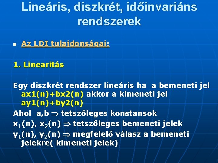 Lineáris, diszkrét, időinvariáns rendszerek n Az LDI tulajdonságai: 1. Linearitás Egy diszkrét rendszer lineáris