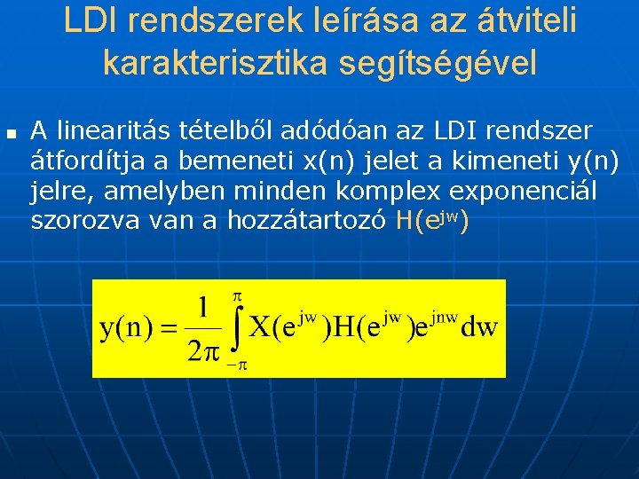 LDI rendszerek leírása az átviteli karakterisztika segítségével n A linearitás tételből adódóan az LDI