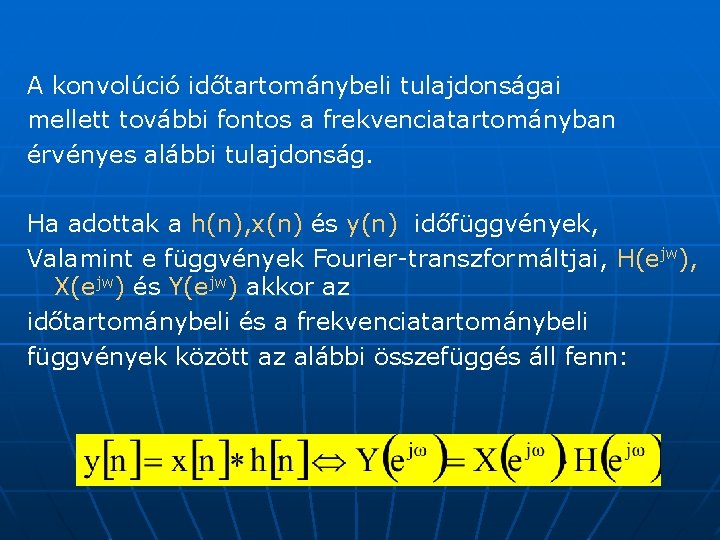 A konvolúció időtartománybeli tulajdonságai mellett további fontos a frekvenciatartományban érvényes alábbi tulajdonság. Ha adottak