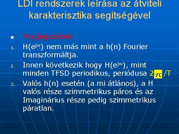 LDI rendszerek leírása az átviteli karakterisztika segítségével n 1. 2. 3. Megjegyzések: H(ejw) nem