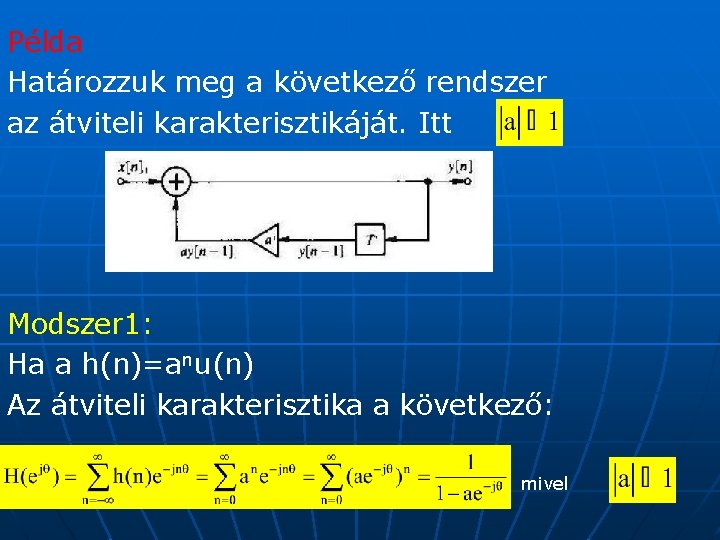 Példa Határozzuk meg a következő rendszer az átviteli karakterisztikáját. Itt Modszer 1: Ha a