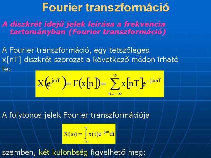 Fourier transzformáció A diszkrét idejű jelek leírása a frekvencia tartományban (Fourier transzformáció) A Fourier