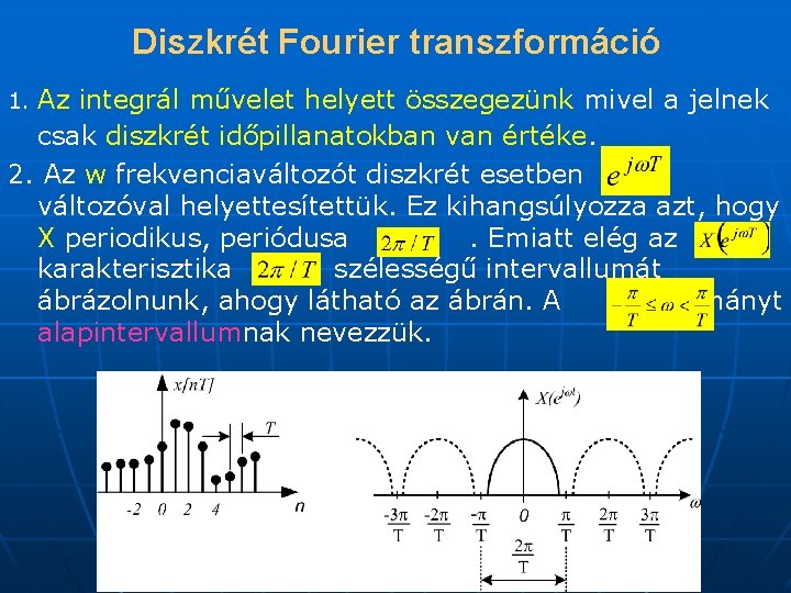 Diszkrét Fourier transzformáció Az integrál művelet helyett összegezünk mivel a jelnek csak diszkrét időpillanatokban