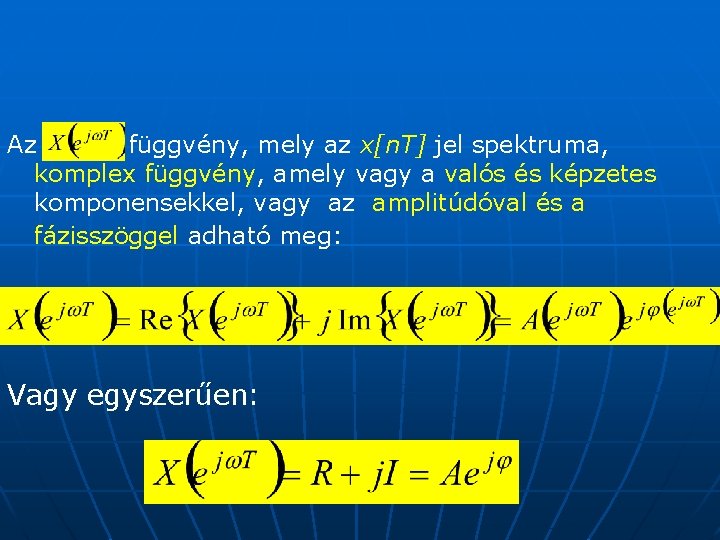 Az függvény, mely az x[n. T] jel spektruma, komplex függvény, amely vagy a valós