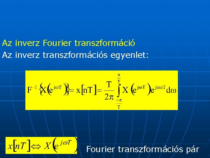 Az inverz Fourier transzformáció Az inverz transzformációs egyenlet: Fourier transzformációs pár 