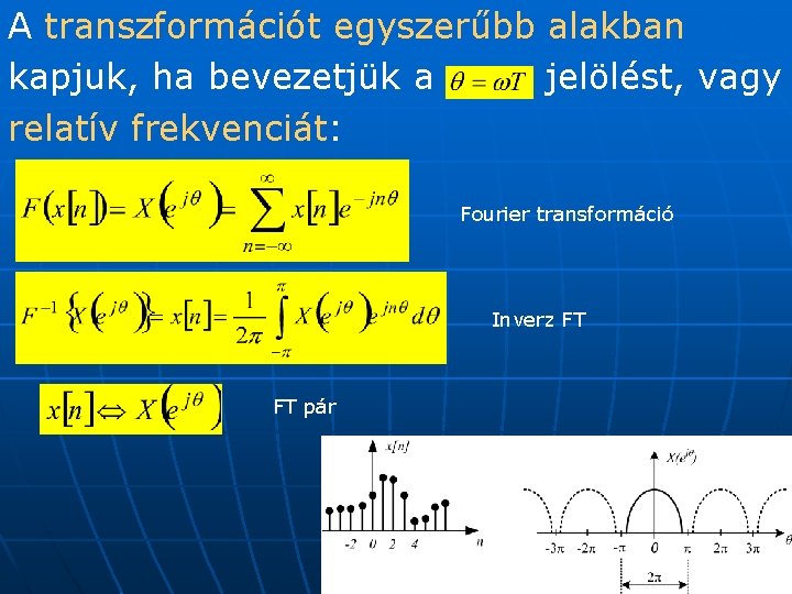 A transzformációt egyszerűbb alakban kapjuk, ha bevezetjük a jelölést, vagy relatív frekvenciát: Fourier transformáció