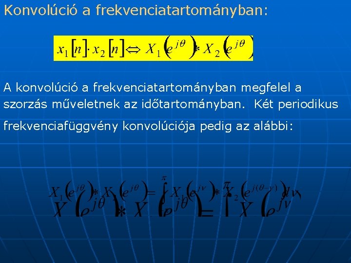 Konvolúció a frekvenciatartományban: A konvolúció a frekvenciatartományban megfelel a szorzás műveletnek az időtartományban. Két