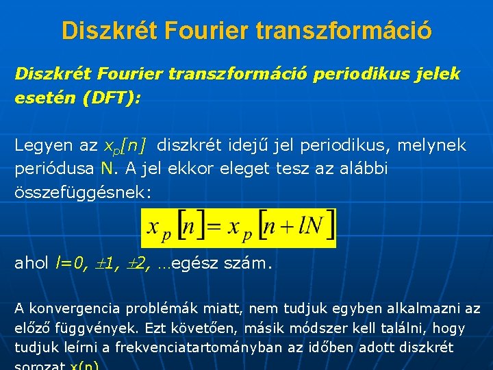 Diszkrét Fourier transzformáció periodikus jelek esetén (DFT): Legyen az xp[n] diszkrét idejű jel periodikus,