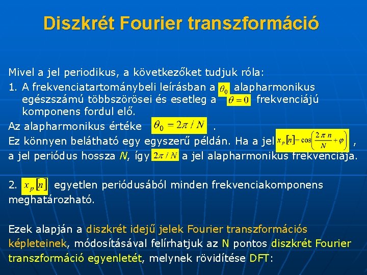 Diszkrét Fourier transzformáció Mivel a jel periodikus, a következőket tudjuk róla: 1. A frekvenciatartománybeli