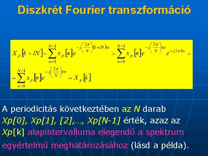 Diszkrét Fourier transzformáció A periodicitás következtében az N darab Xp[0], Xp[1], [2], …, Xp[N-1]