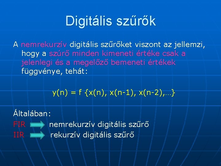 Digitális szűrők A nemrekurzív digitális szűrőket viszont az jellemzi, hogy a szúrő minden kimeneti