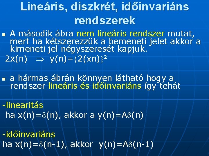 Lineáris, diszkrét, időinvariáns rendszerek A második ábra nem lineáris rendszer mutat, mert ha kétszerezzük