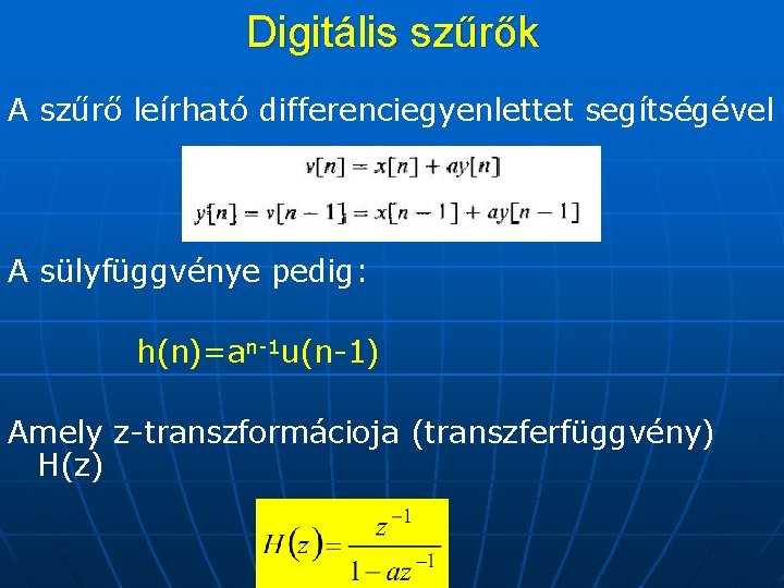 Digitális szűrők A szűrő leírható differenciegyenlettet segítségével A sülyfüggvénye pedig: h(n)=an-1 u(n-1) Amely z-transzformácioja