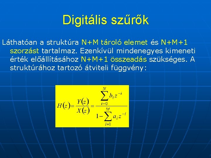 Digitális szűrők Láthatóan a struktúra N+M tároló elemet és N+M+1 szorzást tartalmaz. Ezenkívül mindenegyes