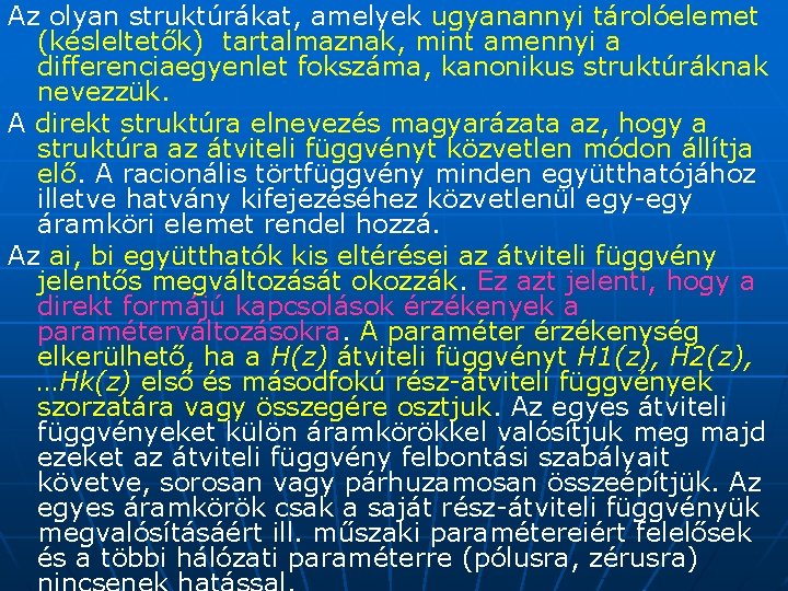 Az olyan struktúrákat, amelyek ugyanannyi tárolóelemet (késleltetők) tartalmaznak, mint amennyi a differenciaegyenlet fokszáma, kanonikus