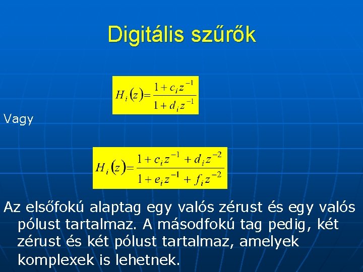 Digitális szűrők Vagy Az elsőfokú alaptag egy valós zérust és egy valós pólust tartalmaz.