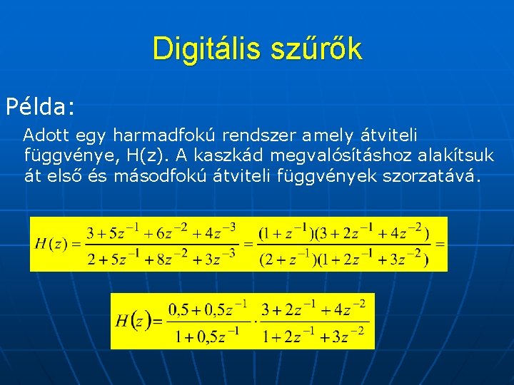 Digitális szűrők Példa: Adott egy harmadfokú rendszer amely átviteli függvénye, H(z). A kaszkád megvalósításhoz