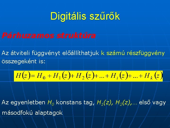 Digitális szűrők Párhuzamos struktúra Az átviteli függvényt előállíthatjuk k számú részfüggvény összegeként is: Az
