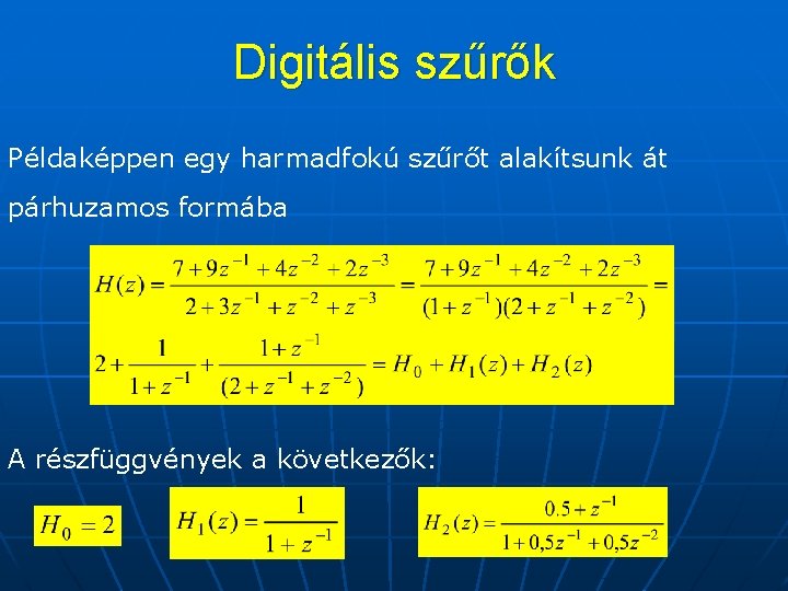 Digitális szűrők Példaképpen egy harmadfokú szűrőt alakítsunk át párhuzamos formába A részfüggvények a következők: