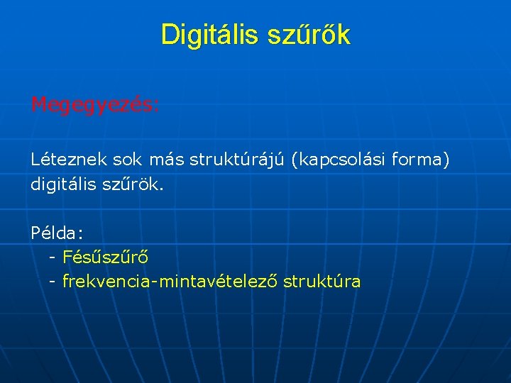 Digitális szűrők Megegyezés: Léteznek sok más struktúrájú (kapcsolási forma) digitális szűrök. Példa: - Fésűszűrő