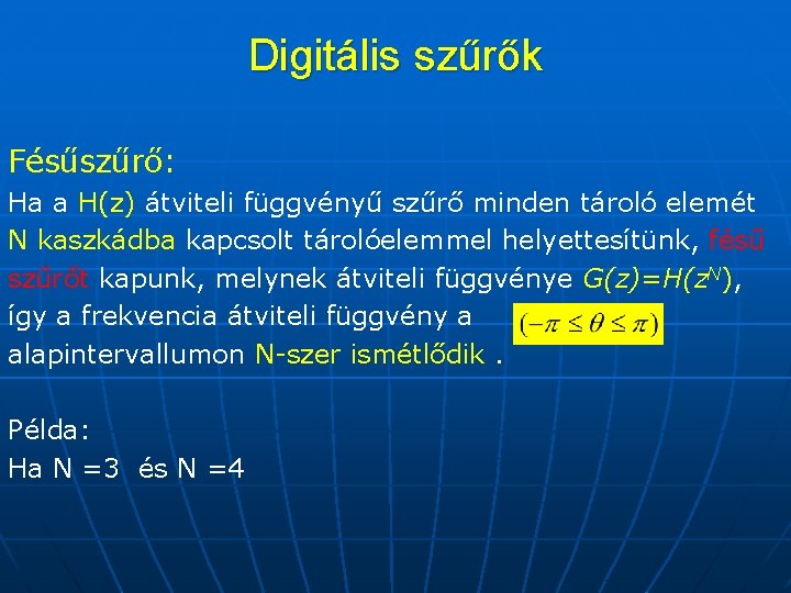 Digitális szűrők Fésűszűrő: Ha a H(z) átviteli függvényű szűrő minden tároló elemét N kaszkádba